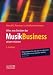 Alles, was Sie über das Musikbusiness wissen müssen: Erfolgreich verhandeln, Verträge gestalten, Auftritte organisieren, Finanzen managen