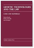 Genetic Technologies and the Law: Cases and Materials (Carolina Academic Press Law Casebook Series)