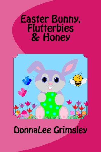 Easter Bunny, Flutterbies & Honey: Ages: 3-7.  Precious & delightful rhyming book. Illustrated with colorful, cheerful & yummy pictures.  Babies & ... readers will enjoy learning these words.