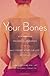 Your bones : how you can prevent osteoporosis & have strong bones for life naturally