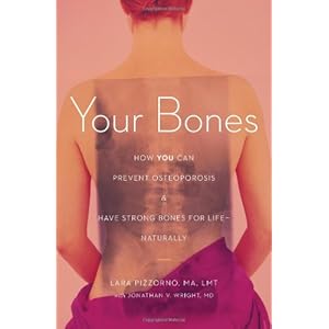 Your Bones: How You Can Prevent Osteoporosis & Have Strong Bones for Life Naturally