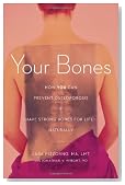Your Bones: How You Can Prevent Osteoporosis & Have Strong Bones for Life Naturally
