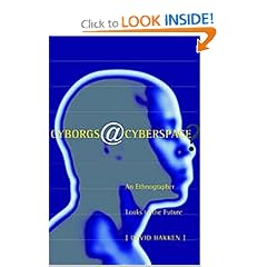 Cyborgs@Cyberspace?: An Ethnographer Looks to the Future