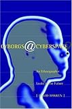 Cyborgs@Cyberspace?: An Ethnographer Looks to the Future