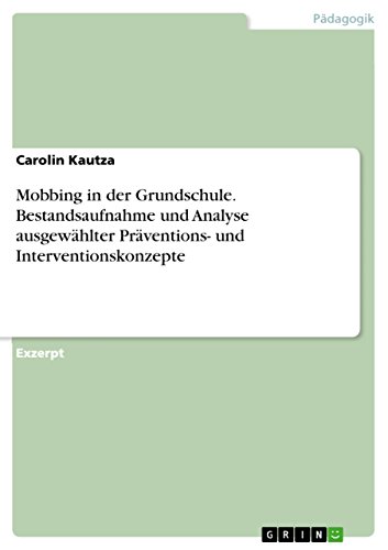 Mobbing in der Grundschule. Bestandsaufnahme und Analyse ausgewählter Präventions- und Interventionskonzepte (German Edition)