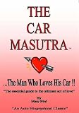 The Car Masutra... the Man Who Loves His Car!!: The Essential Guide to the Ultimate Act of Love