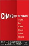 Changing the Channel: 12 Easy Ways to Make Millions for Your Business (Agora Series)