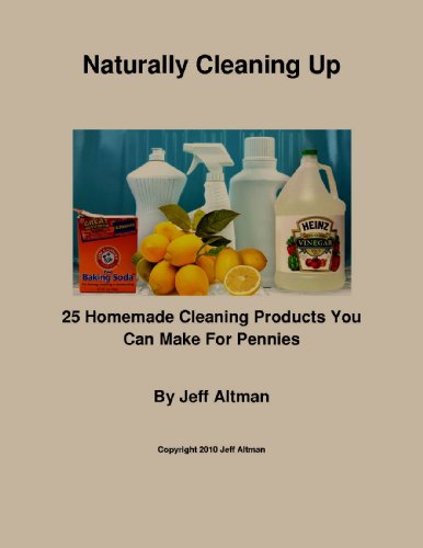 Naturally Cleaning Up: 25 Homemade Cleaning Products You Can Make For Pennies