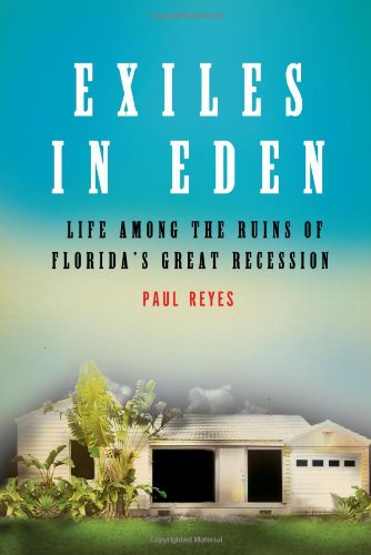 Exiles in Eden: Life Among the Ruins of Florida's Great Recession Exiles in Eden: Life Among the Ruins of Florida's Great Recession