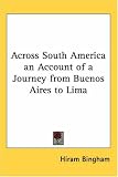 Across South America an Account of a Journey from Buenos Aires to Lima