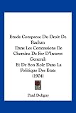 Etude Comparee Du Droit de Rachat: Dans Les Concessions de Chemins de Fer D'Interet General: Et de Son Role Dans La Politique Des Etats (1904)
