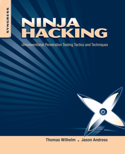 Ninja Hacking: Unconventional Penetration Testing Tactics and Techniques
