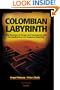 Colombian Labyrinth: The Synergy of Drugs and Insugency and Its Implications for Regional Stability