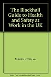 The Blackhall guide to health and safety at work in the UK