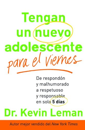 Tengan un nuevo adolescente para el viernes: De respondón y malhumorado a respetuoso y responsable en solo 5 días (Spanish Edition)