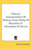 Famous Assassinations Of History From Philip Of Macedon To Alexander Of Servia