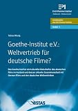 Goethe-Institut e.V.: Weltvertrieb f�r deutsche Filme?: Das Goethe-Institut als kultureller Botschafter des deutschen Films im Ausland und dessen aktuelle ... Films und den deutschen Weltvertrieben - Tobias Mosig
