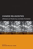 Chinese Religiosities: Afflictions of Modernity and State Formation (Global, Area, and International Archive)