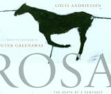 Louis Andriessen: Rosa - The Death of a Composer