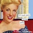 Its Not Easy Being Easy Magnet by anne taintor