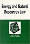 Energy and Natural Resources Law in a Nutshell (Nutshell Series)
