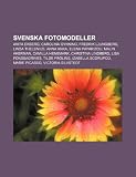 Svenska fotomodeller: Anita Ekberg, Carolina Gynning, Fredrik Ljungberg, Linda Thelenius, Anna Anka, Elena Paparizou, Malin Åkerman (Swedish Edition)