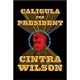 Caligula for President: Better American Living Through Tyranny