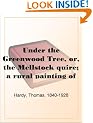 Under the Greenwood Tree, or, the Mellstock quire; a rural painting of the Dutch school: Or the Mellstock Quire: a Rural Painting of the Dutch School