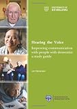 Hearing the voice : improving communication with people with dementia : a study guide