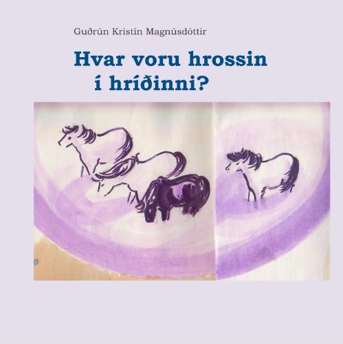 Freyjukettir, Norr&aelig;n menning, Iceland, non-profit cultural enterprise Hvar voru hrossin &iacute; hr&iacute;&eth;inni?: The little heroes of the everyday.