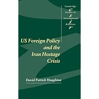 US Foreign Policy and the Iran Hostage Crisis (Cambridge Studies in International Relations)