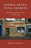 Roman Sieler, “Lethal Spots, Vital Secrets: Medicine and Martial Arts in South India” (Oxford UP, 2015)