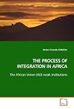 THE PROCESS OF INTEGRATION IN AFRICA: The African Union (AU) weak institutions