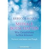 Mediale Botschaften: UT1: Wie Geistf�hrer helfen k�nnen - UT2: Vorwort von James van Praagh: Wie Geistf�hrer helfen k�nnen. Vorwort von James van Praaghvon "Rebecca Rosen"