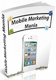 Mobile Marketing Mania-Use Mobile Marketing And Get Instant And Direct Access To Your Customers Right Now-AAA+++ Image du produit