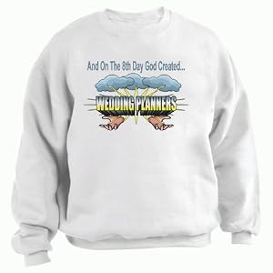 Buy And On The 8th Day God Created WEDDING PLANNERS Adult Sweatshirt (Crewneck) Various Colors by T-ShirtFrenzy