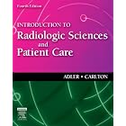 Introduction to Radiologic Sciences and Patient Care by Arlene M. Adler MEd RT(R) FAERS and Richard R. Carlton MS RT(R)(CV)