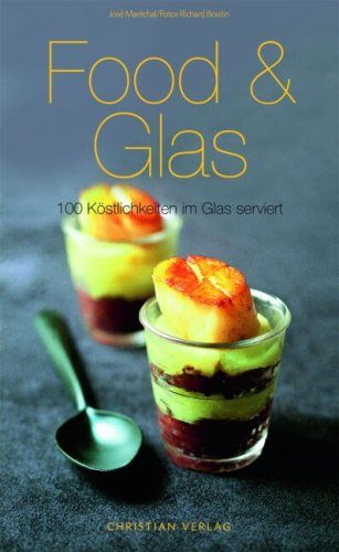 Food & Glas: 100 Köstlichkeiten im Glas serviert