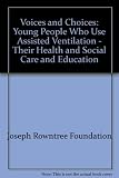 Voices and choices : young people who use assisted ventilation : their health and social care, and education