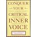 Conquer Your Critical Inner Voice: Counter Negative Thoughts and Live Free from Imagined Limitations