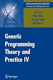 Genetic Programming Theory and Practice IV (Genetic and Evolutionary Computation)