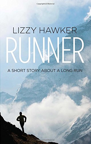 Runner: A short story about a long run, by Lizzy Hawker Runner: A short story about a long run, by Lizzy Hawker
