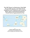 The 2007 Report on Badminton, Paint Ball, Racquetball, Squash, and Table Tennis Equipment and Traditional and Clamp-On Roller Skates and Related Equipment: World Market Segmentation by City