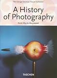 A History of Photography: From 1839 to the Present; The George Eastman House Collection