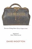 Bad Medicine: Doctors Doing Harm Since Hippocrates