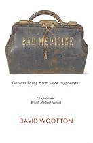 Bad Medicine: Doctors Doing Harm Since Hippocrates