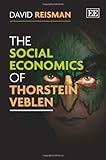 The social economics of Thorstein Veblen