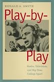 Play-By-Play: Radio, Television, and Big-Time College Sport