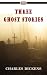 Three Ghost Stories by Charles Dickens