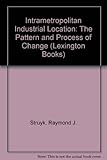 Intrametropolitan industrial location : the pattern and process of change